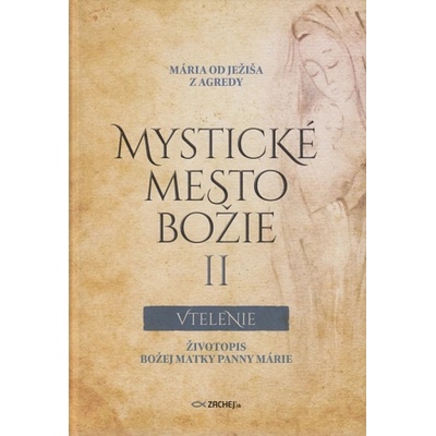Mystické mesto Božie II - Vtelenie - Životopis Božej Matky Panny Márie