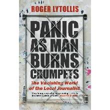 Panic as Man Burns Crumpets The Vanishing World of the Local Journalist