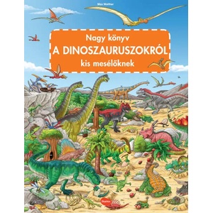 Nagy könyv a dinoszauruszokról kis mesélőknek | Max Walther (ISBN: 9788076771116)