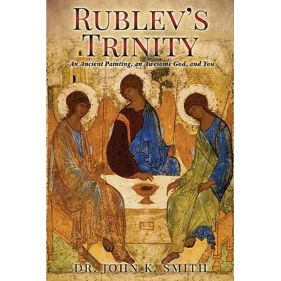 Rublev's Trinity | Dr. John K. Smith