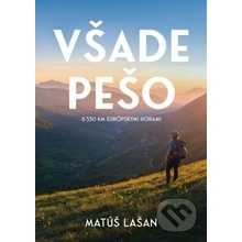 Všade pešo: 6330 km európskymi horami (Matúš Lašan)(Pevná)