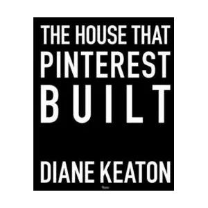 House that Pinterest Built | Diane Keaton, Lisa Romerein (ISBN: 9780847860005)