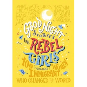 Good Night Stories For Rebel Girls: 100 Immigrant Women Who Changed The World | Rebel Girls (ISBN: 9781733329293)