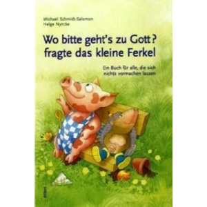 Wo bitte geht's zu Gott, fragte das kleine Ferkel | Michael Schmidt-Salomon, Helge Nyncke, Helge Nyncke (ISBN: 9783865690302)