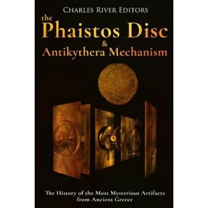 The Phaistos Disc and Antikythera Mechanism: The History of the Most Mysterious Artifacts from Ancient Greece | Charles River Editors (ISBN: 9781983846748)