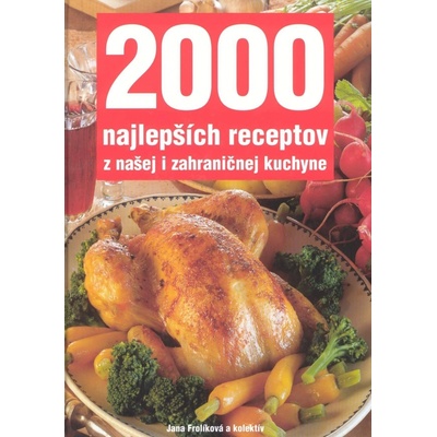 2000 najlepších receptov z našej i zahraničnej kuchyne - Frolíková