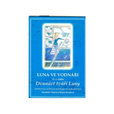 Markéta Vostrá: Luna ve Vodnáři 11. z cyklu Dvanáct tváří Luny