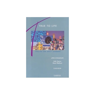 True to Life - Upper Intermediate - Ruth Gairns, Stuart Redman