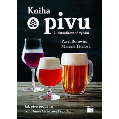 Kniha o pivu - Jak pivo poznávat, ochutnávat a párovat s jídlem - Pavel Borowiec