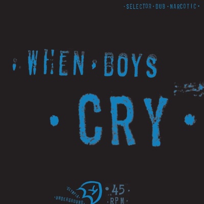 Selector Dub Narcotic - When Boys Cry (EP) (0789856130917)