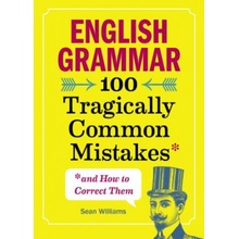 English Grammar: 100 Tragically Common Mistakes and How to Correct Them