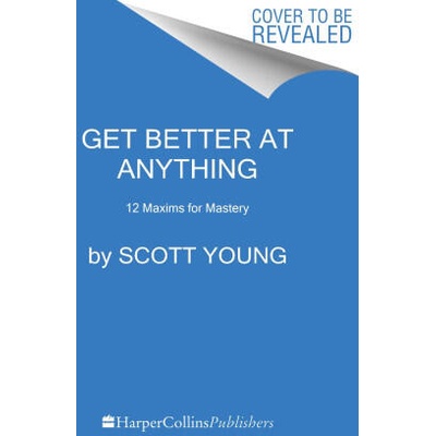 Get Better at Anything | Scott H. Young