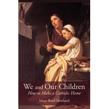 We and Our Children: How to Make a Catholic Home Newland Mary ReedPaperback