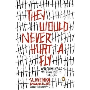 They Would Never Hurt A Fly | Slavenka Drakulic (ISBN: 9780143035428)