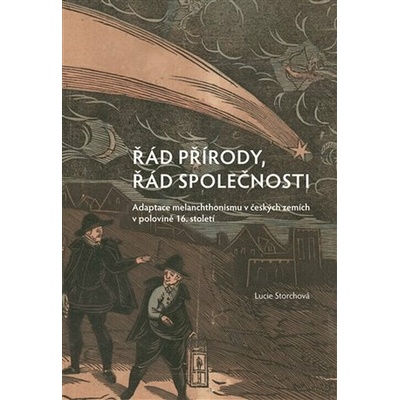 Řád přírody, řád společnosti - Adaptace melanchthonismu v českých zemích v polovině 16. století (Lucie Storchová)(List)