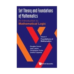 Set Theory And Foundations Of Mathematics: An Introduction To Mathematical Logic - Volume Ii: Foundations Of Mathematics | Jean Larson, Christopher Porter (ISBN: 9789811243844)