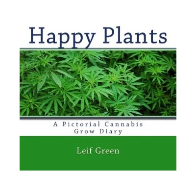 Createspace Independent Publishing Platform Happy Plants: A Pictorial Cannabis Grow Diary | Leif Green
