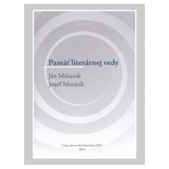Pamäť literárnej vedy - Ján Mišianik, Jozef Minárik