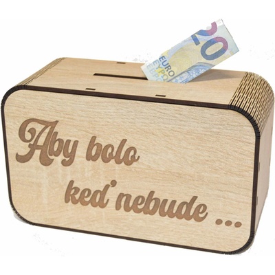 Drevená pokladnička s nápisom - Aby bolo keď nebude