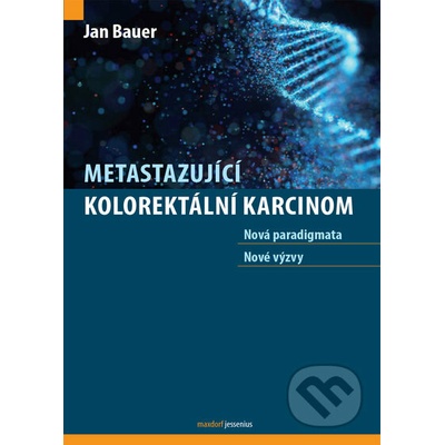 Metastazující kolorektální karcinom - Nová paradigmata, nové výzvy