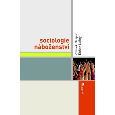 Sociologie náboženství - Zdeněk Nešpor, Dušan Lužný