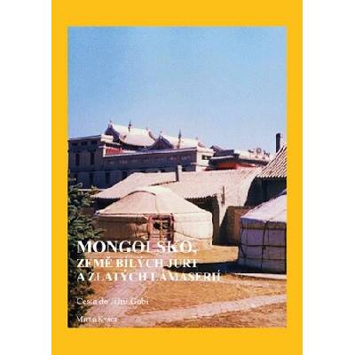 Mongolsko, země bílých jurt a zlatých lámaserií