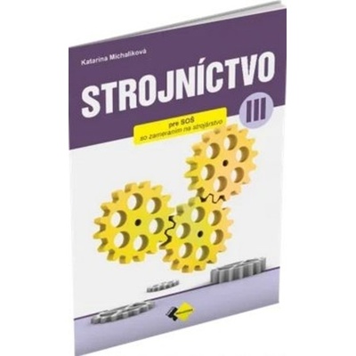STROJNÍCTVO pre 3. ročník stredných priemyselných škôl