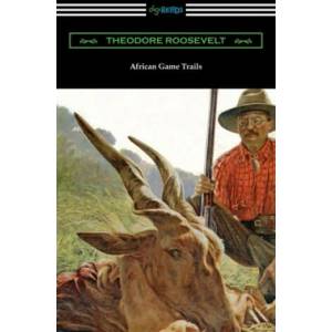 African Game Trails | Theodore Roosevelt (ISBN: 9781420966916)