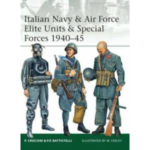 Italian Navy & Air Force Elite Units & Special Forces 1940-45 | Piero Crociani (2013)