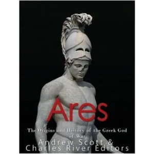 Ares: The Origins and History of the Greek God of War | Charles River Editors (ISBN: 9781546895299)