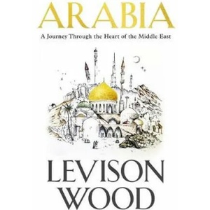 Arabia | Levison Wood (ISBN: 9781473676305)