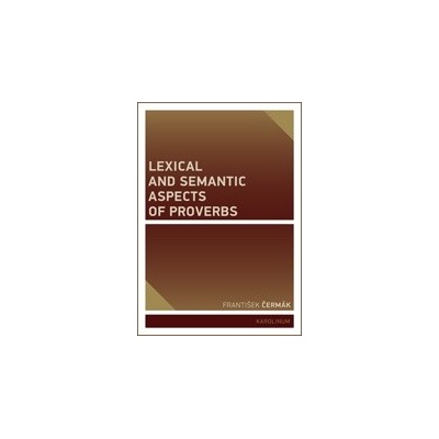 Lexical and Semantic Aspects of Proverbs - Čermák František