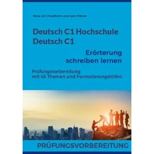 Deutsch C1 Hochschule / Deutsch C1 Eroerterung schreiben lernen | Lara Pilzner (ISBN: 9783756212248)