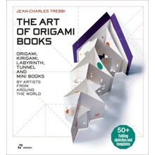 Art of Origami Books: Origami, Kirigami, Labyrinth, Tunnel and Mini Books by Artists from Around the World