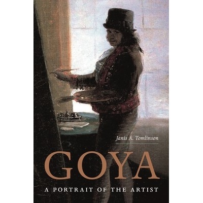 Goya: A Portrait of the Artist Tomlinson Janis
