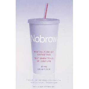 Nobrow: The Culture of Marketing, the Marketing of Culture | John Seabrook (ISBN: 9780375704512)