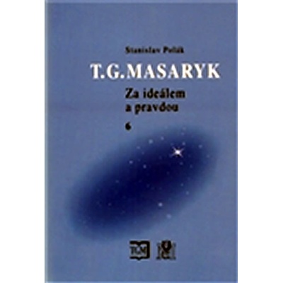 T. G. Masaryk - Za ideálem a pravdou 6 - Stanislav Polák