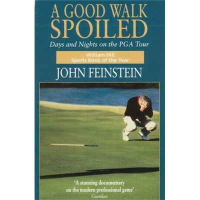 Good Walk Spoiled - Days and Nights on the PGA Tour - Feinstein John – Hledejceny.cz