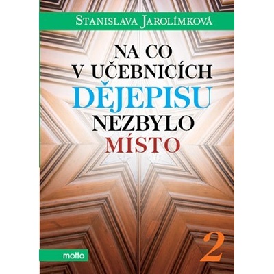 Na co v učebnicích dějepisu nezbylo místo 2 - Stanislava Jarolímková