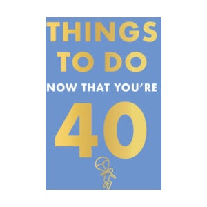 Things to Do Now That You're 40 (ISBN: 9780600638711)