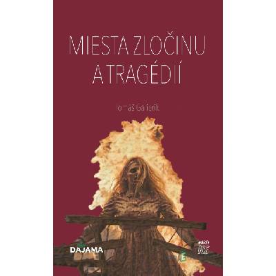 Temné Slovensko: Miesta zločinu a tragédií - Tomáš Galierik - online doručenie