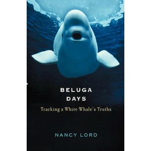 Beluga Days | Nancy Lord (ISBN: 9781582431512)