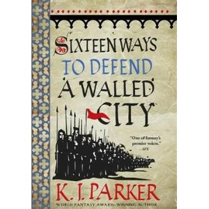 Sixteen Ways to Defend a Walled City | K J Parker (ISBN: 9780356506739)
