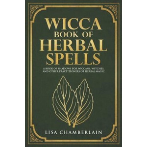Wicca Book of Herbal Spells: A Beginner's Book of Shadows for Wiccans, Witches, and Other Practitioners of Herbal Magic (ISBN: 9781548760557)