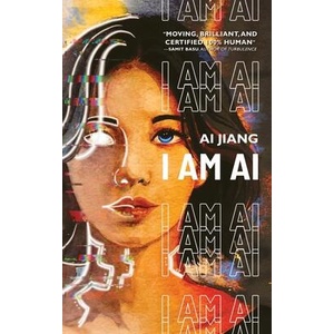 I Am AI: A Novelette | Ai Jiang (ISBN: 9781959565093)