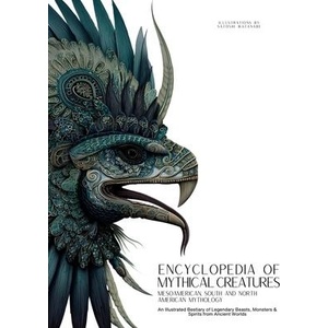 Encyclopedia of Mythical Creatures - Mesoamerican, South and North American Mythology | Satoshi Watanabe (ISBN: 9786598808693)