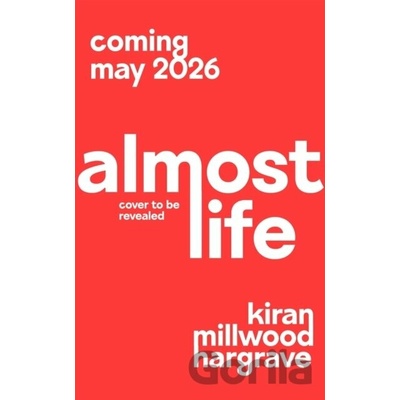Almost Life - Kiran Millwood Hargrave