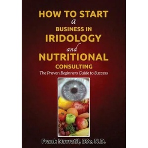 How to Start a Business in Iridology and Nutritional Consulting | Navratil, Frank, BSC (ISBN: 9788088022145)