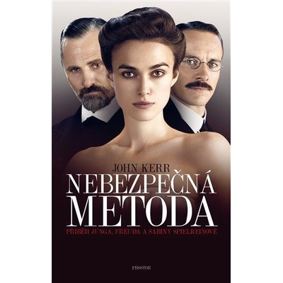 Nebezpečná metoda - Příběh Junga, Freuda a Sabiny Spielreinové - Kerr John
