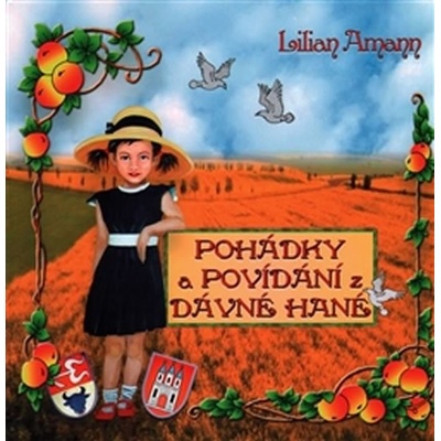Pohádky a povídání z dávné Hané - Lilian Amann – Hledejceny.cz
